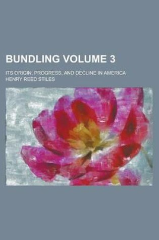 Cover of Bundling; Its Origin, Progress, and Decline in America Volume 3