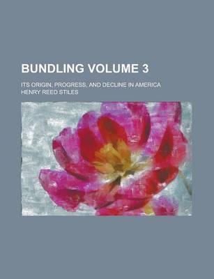 Book cover for Bundling; Its Origin, Progress, and Decline in America Volume 3