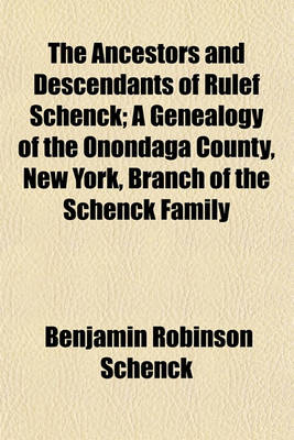 Book cover for The Ancestors and Descendants of Rulef Schenck; A Genealogy of the Onondaga County, New York, Branch of the Schenck Family