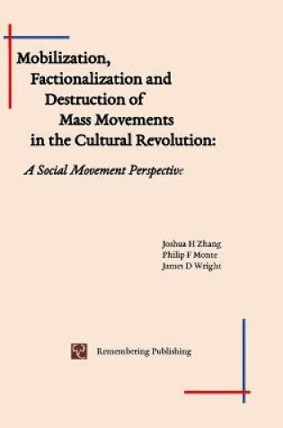 Cover of Mobilization, Factionalization and Destruction of Mass Movements in the Cultural Revolution