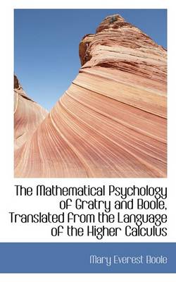 Book cover for The Mathematical Psychology of Gratry and Boole, Translated from the Language of the Higher Calculus