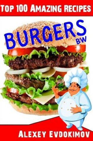 Cover of Top 100 Amazing Recipes Burgers Bw