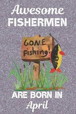 Book cover for Awesome Fishermen Are Born In April