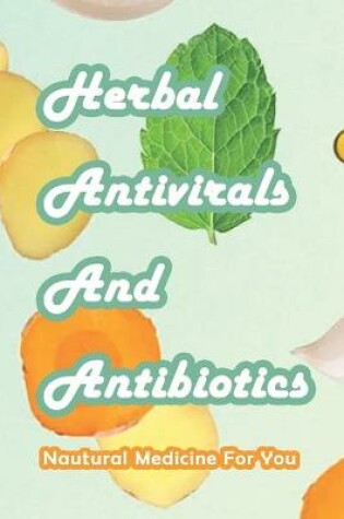 Cover of Herbal Antivirals And Antibiotics