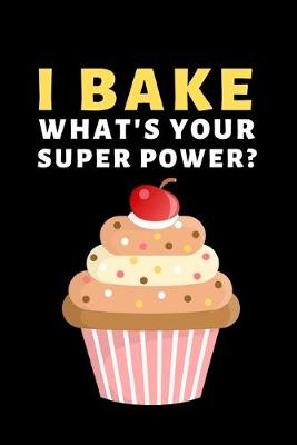 Book cover for I Bake. What's Your Super Power?