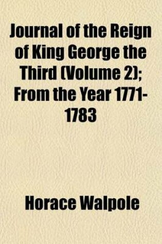 Cover of Journal of the Reign of King George the Third (Volume 2); From the Year 1771-1783