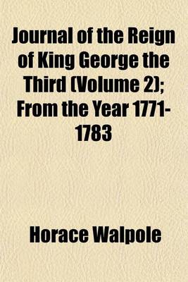 Book cover for Journal of the Reign of King George the Third (Volume 2); From the Year 1771-1783