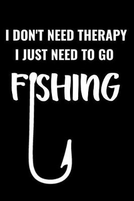 Book cover for I Don't Need Therapy, I Just Need to Go Fishing