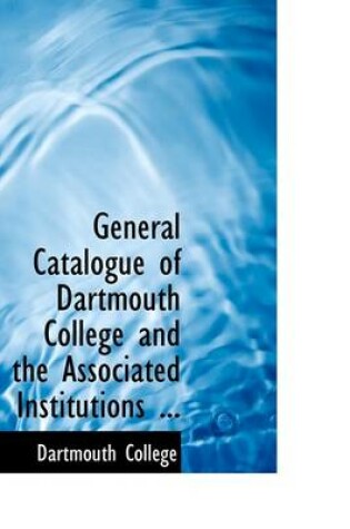 Cover of General Catalogue of Dartmouth College and the Associated Institutions ...