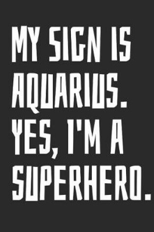 Cover of My Sign Is Aquarius. Yes, I'm a Superhero.