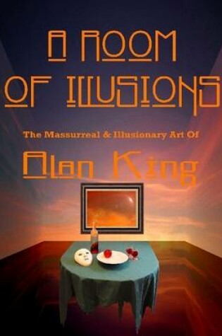 Cover of A Room of Illusions: The Massurreal & Illusionary Art of Alan King