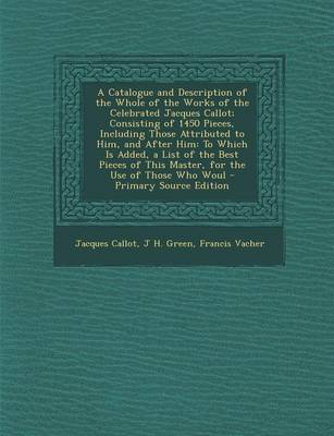 Book cover for A Catalogue and Description of the Whole of the Works of the Celebrated Jacques Callot; Consisting of 1450 Pieces, Including Those Attributed to Him