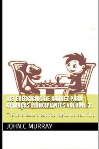 Cover of 113 exercícios de xadrez para crianças principiantes volume 3