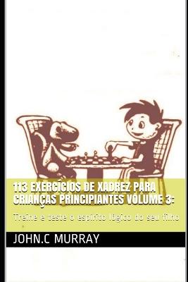 Book cover for 113 exercícios de xadrez para crianças principiantes volume 3