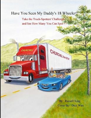 Cover of Have You Seen My Daddy's 18 Wheeler?