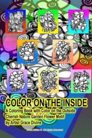 Cover of Color on the Inside a Coloring Book with Color on the Outside Cherish Nature Garden Flower Motif by Artist Grace Divine