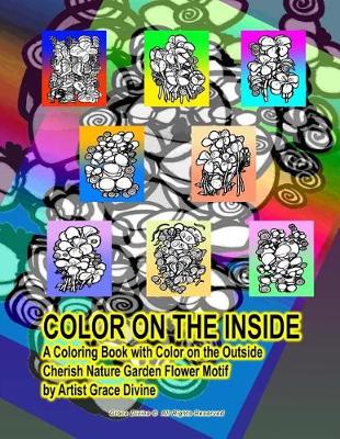 Book cover for Color on the Inside a Coloring Book with Color on the Outside Cherish Nature Garden Flower Motif by Artist Grace Divine