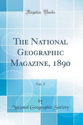 Cover of The National Geographic Magazine, 1890, Vol. 2 (Classic Reprint)