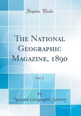 Book cover for The National Geographic Magazine, 1890, Vol. 2 (Classic Reprint)