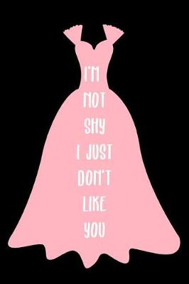 Book cover for I'm Not Shy I Just Don't Like You