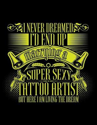 Book cover for I Never Dreamed I'd End Up Marrying a Super Sexy Tattoo Artist