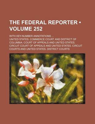 Book cover for The Federal Reporter (Volume 252); With Key-Number Annotations