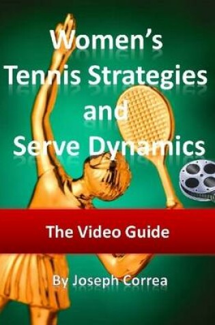 Cover of Women's Tennis Strategies and Serve Dynamics: The Video Guide