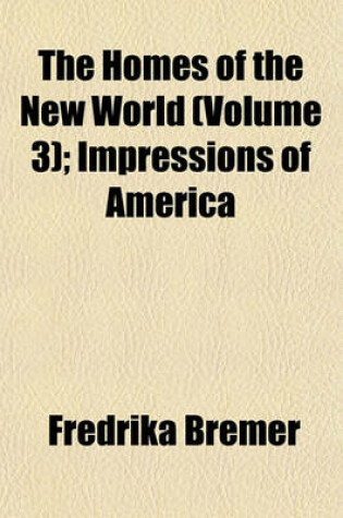Cover of The Homes of the New World (Volume 3); Impressions of America