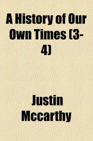 Cover of A History of Our Own Times (Volume 3-4)