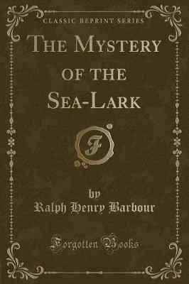 Book cover for The Mystery of the Sea-Lark (Classic Reprint)