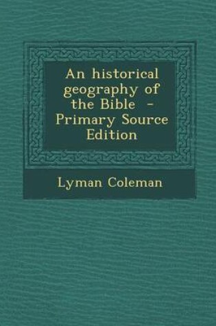 Cover of An Historical Geography of the Bible - Primary Source Edition