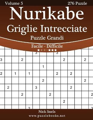 Cover of Nurikabe Griglie Intrecciate Puzzle Grandi - Da Facile a Difficile - Volume 5 - 276 Puzzle