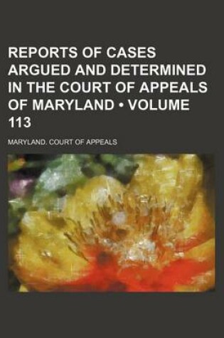 Cover of Reports of Cases Argued and Determined in the Court of Appeals of Maryland (Volume 113)