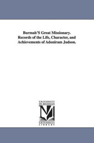 Cover of Burmah'S Great Missionary. Records of the Life, Character, and Achievements of Adoniram Judson.