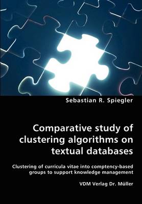 Book cover for Comparative study of clustering algorithms on textual databases - Clustering of curricula vitae into comptency-based groups to support knowledge management