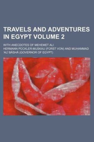 Cover of Travels and Adventures in Egypt Volume 2; With Anecdotes of Mehemet Ali