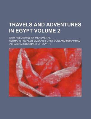 Book cover for Travels and Adventures in Egypt Volume 2; With Anecdotes of Mehemet Ali