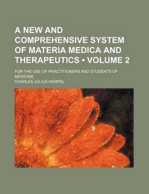 Book cover for A New and Comprehensive System of Materia Medica and Therapeutics (Volume 2); For the Use of Practitioners and Students of Medicine