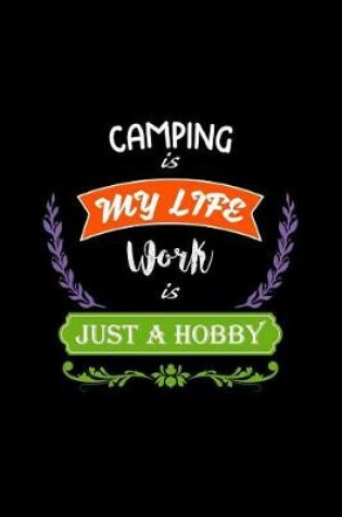 Cover of Camping Is My Life Work Is Just a Hobby