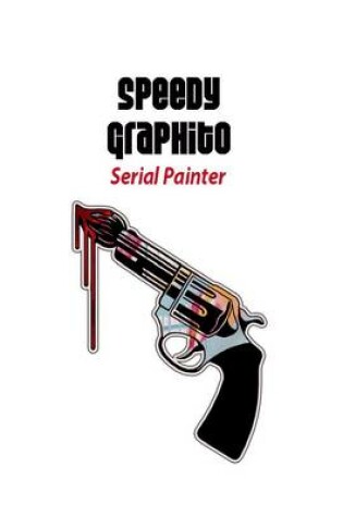 Cover of Speedy Graphito: Serial Painter