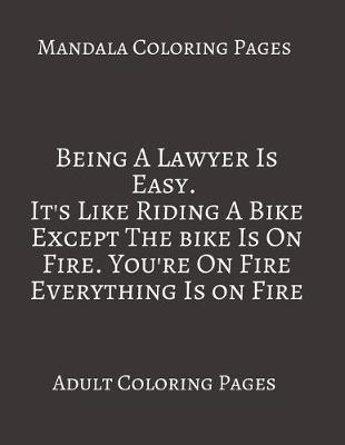 Book cover for Mandala Coloring Pages Being A Lawyer is Easy. It's Like Riding A Bike