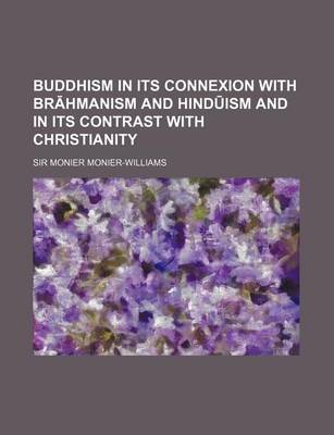 Book cover for Buddhism in Its Connexion with Br Hmanism and Hind Ism and in Its Contrast with Christianity