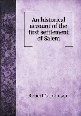 Book cover for An historical account of the first settlement of Salem