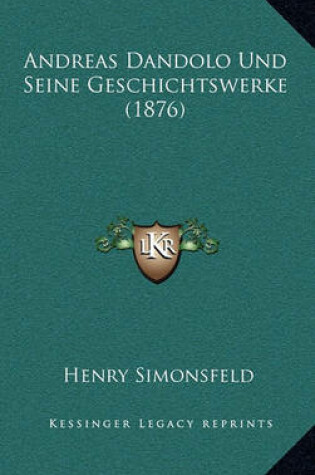 Cover of Andreas Dandolo Und Seine Geschichtswerke (1876)