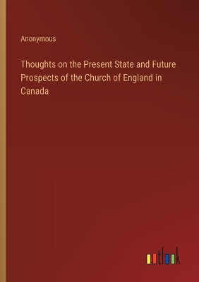 Book cover for Thoughts on the Present State and Future Prospects of the Church of England in Canada