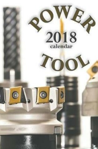 Cover of Power Tool 2018 Calendar (UK Edition)