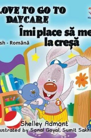 Cover of I Love to Go to Daycare (English Romanian Children's Book)