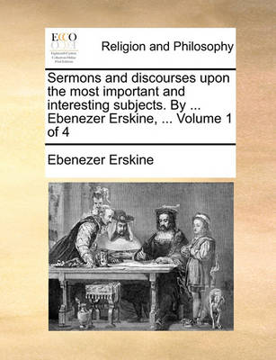 Book cover for Sermons and Discourses Upon the Most Important and Interesting Subjects. by ... Ebenezer Erskine, ... Volume 1 of 4