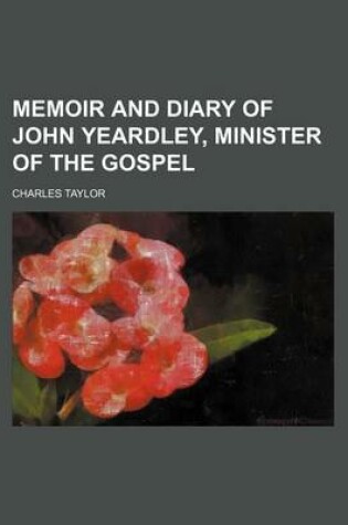 Cover of Memoir and Diary of John Yeardley, Minister of the Gospel