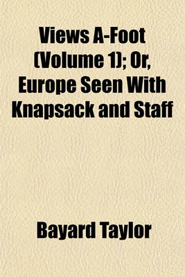 Book cover for Views A-Foot (Volume 1); Or, Europe Seen with Knapsack and Staff